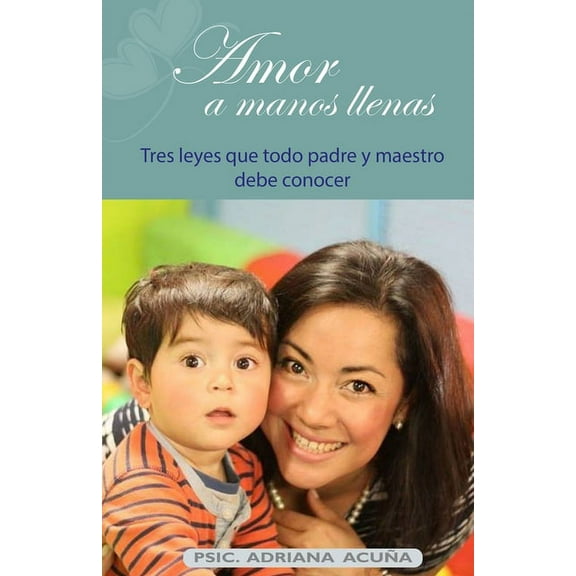 Amor a manos llenas: Tres leyes que todo padre y maestro debe conocer (Paperback)