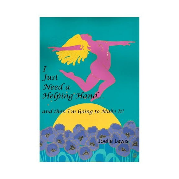 I Just Need a Helping Hand ... and then I'm Going to Make It! (Paperback)