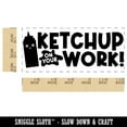 thumbnail image 2 of Ketchup Catch Up on Your Work Teacher Student School Self-Inking Rubber Stamp Ink Stamper - Black Ink - Small 1-1/2 Inch, 2 of 7