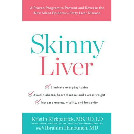 Skinny Liver : A Proven Program to Prevent and Reverse the New Silent Epidemic-Fatty Liver (Best Foods To Eat For Fatty Liver Disease)