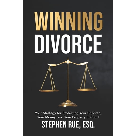 Winning Divorce & Custody Winning Divorce: Your Strategy for Protecting Your Children, Your Money, and Your Property in Court, Book 1, (Paperback)