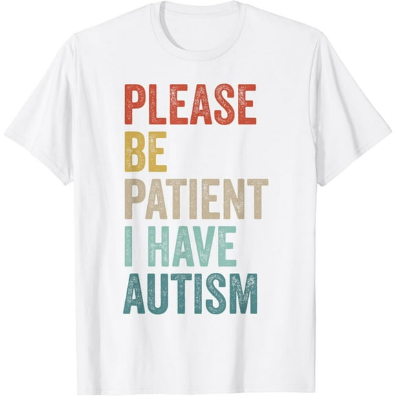 Autistic Neurodivergent Please Be Patient I Have Autism T-Shirt100% cotton