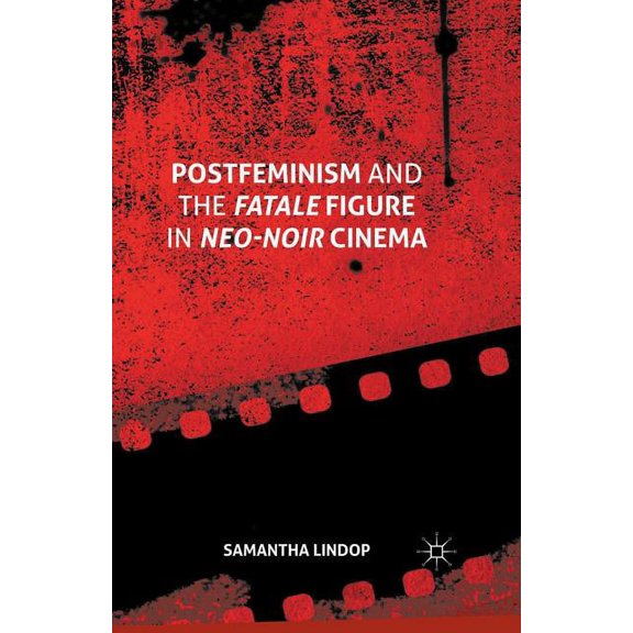 Postfeminism and the Fatale Figure in Neo-Noir Cinema, (Paperback)