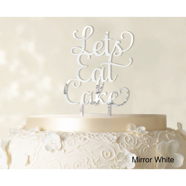 Lets Eat Cake Birthday Cake Topper Mirror Cake Topper Cake Decorations Color Option Available 5-7 Inches Wide