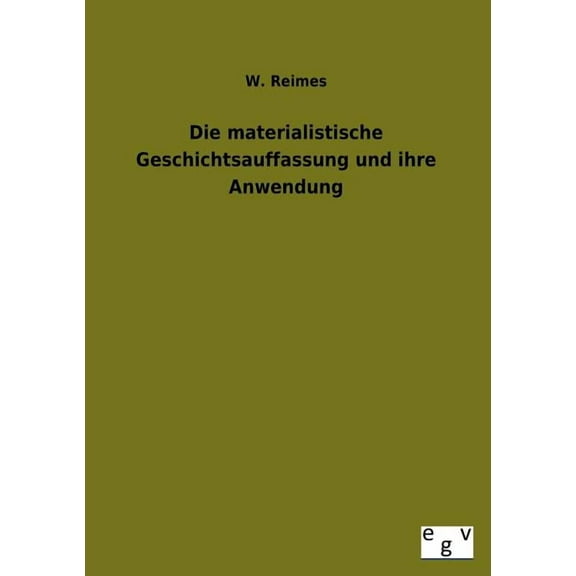 Die Materialistische Geschichtsauffassung Und Ihre Anwendung (Paperback)