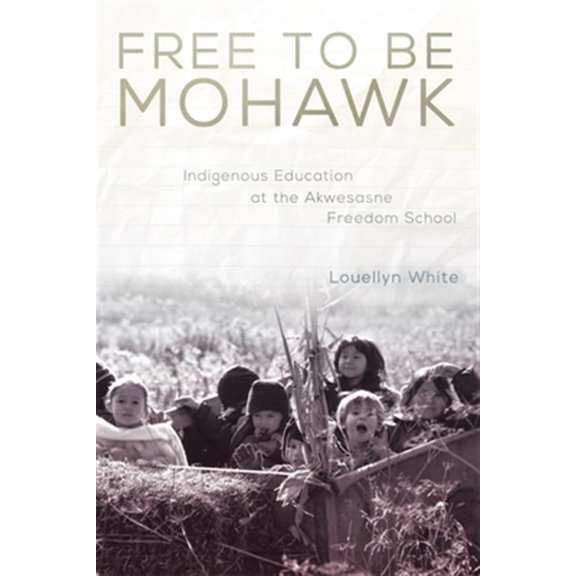 Pre-Owned New Directions in Native American Studies Series: Free to Be Mohawk : Indigenous Education at the Akwesasne Freedom School (Series #12) (Edition 1) (Paperback)