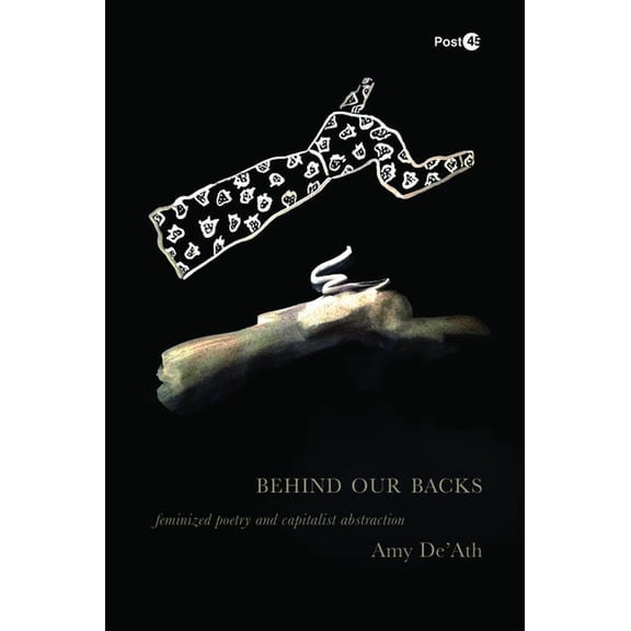 Post*45 Behind Our Backs: Feminized Poetry and Capitalist Abstraction, (Hardcover)