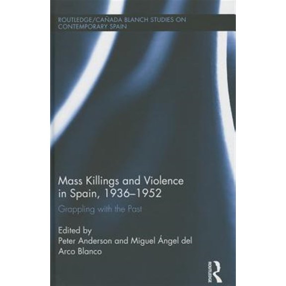 Pre-Owned Routledge/Canada Blanch Studies on Conte Mass Killings and Violence in Spain, 1936-1952: Grappling with the Past, Book 19, (Hardcover)