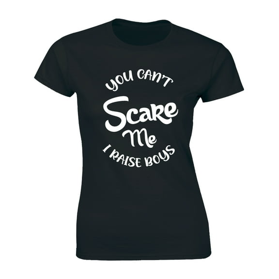 Womens You Cant Scare Me I Raise Boys Funny Gift for Mom Mothers Day T-Shirt