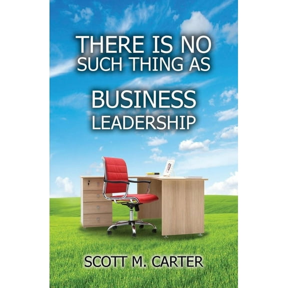 There Is No Such Thing As Business Leadership, (Paperback)