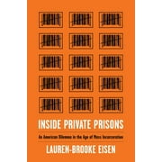 Inside Private Prisons: An American Dilemma in the Age of Mass Incarceration, (Paperback)