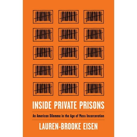 Inside Private Prisons: An American Dilemma in the Age of Mass Incarceration, (Paperback)