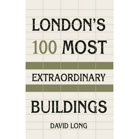 London's 100 Most Extraordinary Buildings