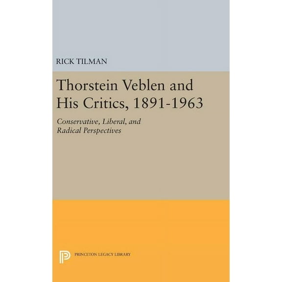 Princeton Legacy Library Thorstein Veblen and His Critics, 1891-1963: Conservative, Liberal, and Radical Perspectives, Book 212, (Hardcover)