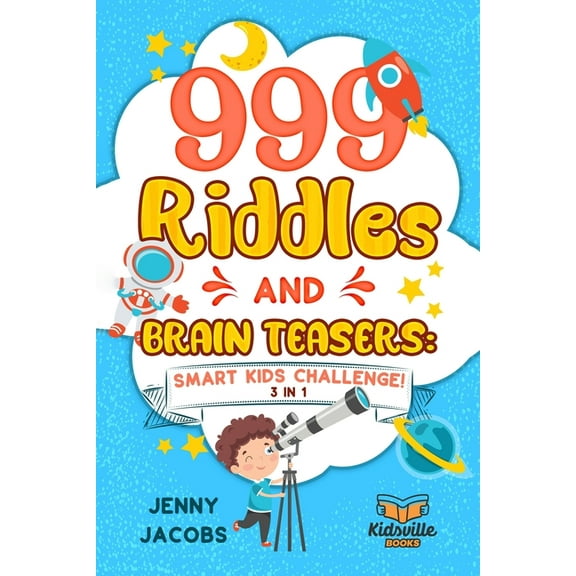 999 Riddles and Brain Teasers: Smart Kids Challenge (3 In 1): Fun, Difficult and Challenging Logic Puzzles and Trick Que, (Paperback)