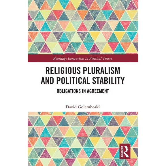 Routledge Innovations in Political Theor Religious Pluralism and Political Stability: Obligations in Agreement, (Paperback)