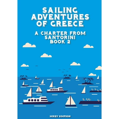 Sailing Adventures of Greece: A Charter from Santorini - Book 2 - (Best Places To Visit In Santorini Greece)