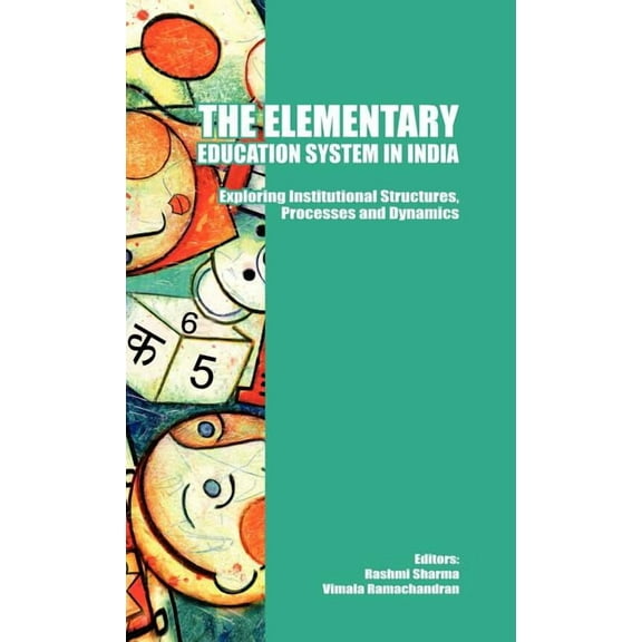 The Elementary Education System in India: Exploring Institutional Structures, Processes and Dynamics, (Hardcover)