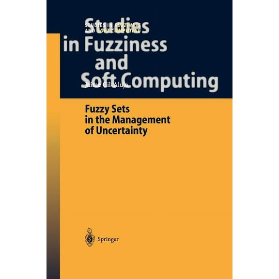 Studies in Fuzziness and Soft Computing Fuzzy Sets in the Management of Uncertainty, Book 145, (Paperback)