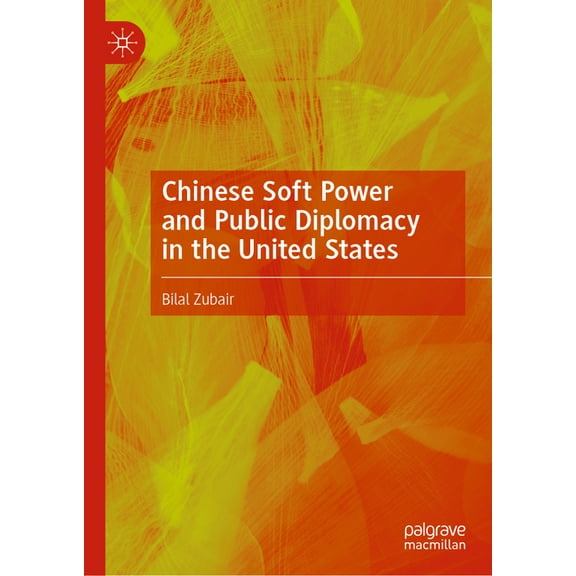 Chinese Soft Power and Public Diplomacy in the United States, (Hardcover)