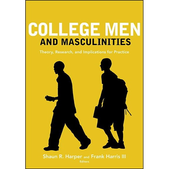 College Men and Masculinities: Theory, Research, and Implications for Practice, (Paperback)