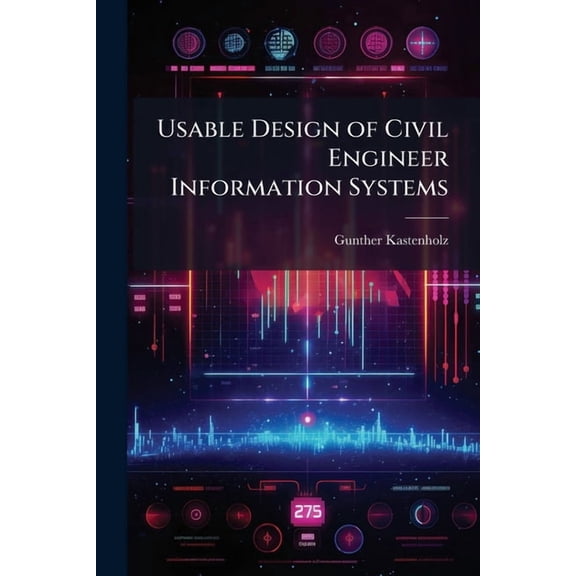 Usable Design of Civil Engineer Information Systems, (Paperback)