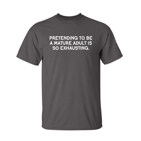 Pretending to be a Mature Sarcastic Humor Graphic Novelty Funny Youth T Shirt