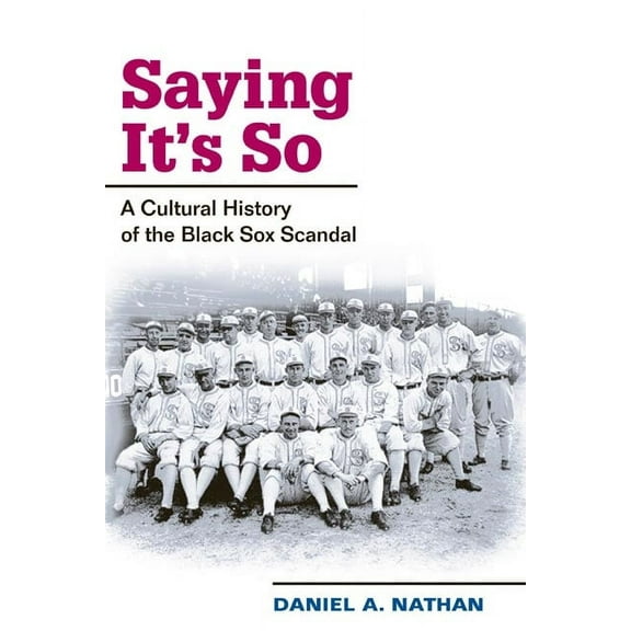 Sport and Society Saying It's So: A Cultural History of the Black Sox Scandal, (Paperback)