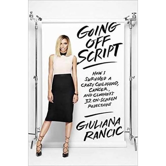 Pre-Owned Going Off Script: How I Survived a Crazy Childhood, Cancer, and Clooney's 32 On-Screen Rejections (Hardcover) 0553446657 9780553446654