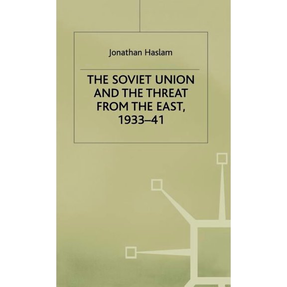 Studies in Soviet History and Society The Soviet Union and the Threat from the East, 1933-41: Volume 3: Moscow, Tokyo and the Prelude to the Pacific War, (Hardcover)