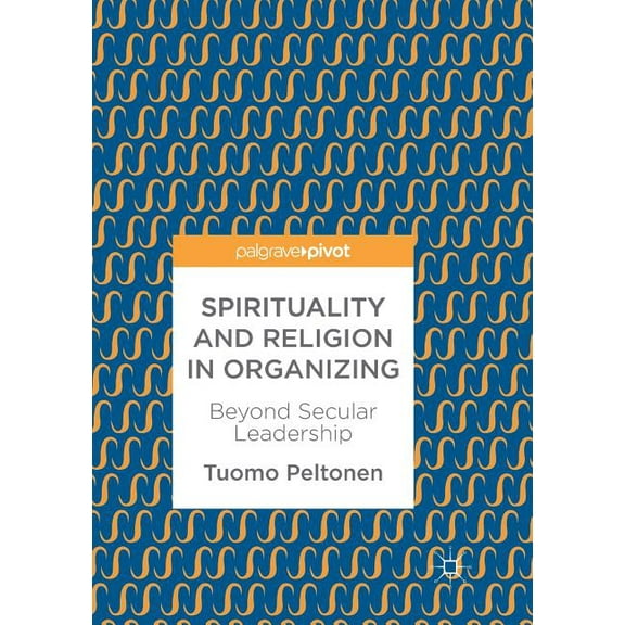 Spirituality and Religion in Organizing: Beyond Secular Leadership, (Paperback)