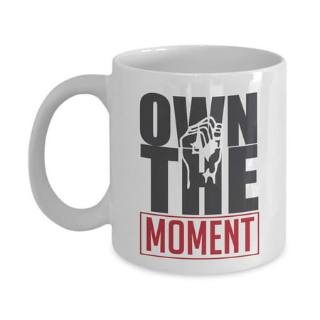 Own The Moment Motivational Quote Coffee & Tea Gift Mug For The Best Coworker, Employee Or