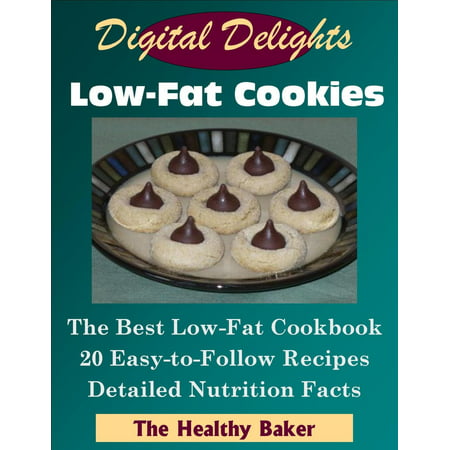 Digital Delights: Low-Fat Cookies - The Best Low-Fat Cookbook 20 Easy-to-Follow Recipes Detailed Nutrition Facts - (Best Recipe For Turkish Delight)