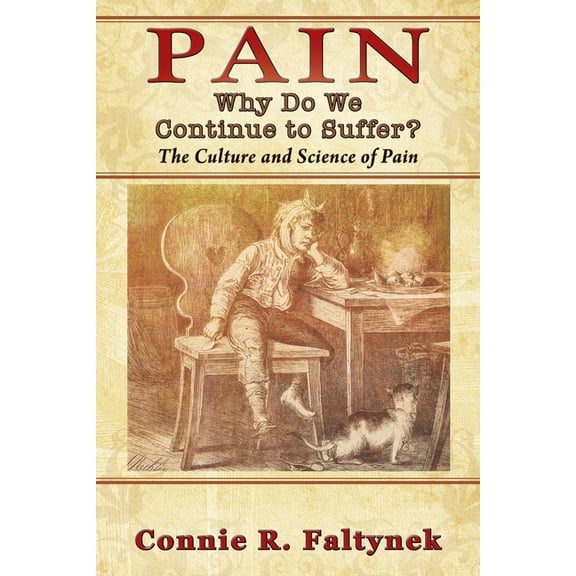 Pain: Why Do We Continue to Suffer? The Culture and Science of Pain, (Paperback)
