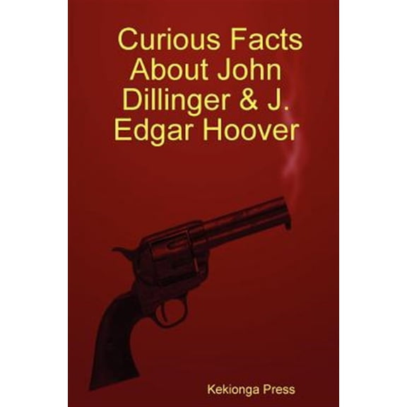 Pre-Owned Curious Facts About John Dillinger & J. Edgar Hoover