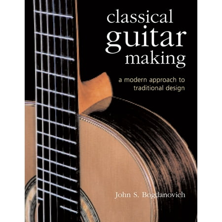 Classical Guitar Making A Modern Approach To Traditional Design - 