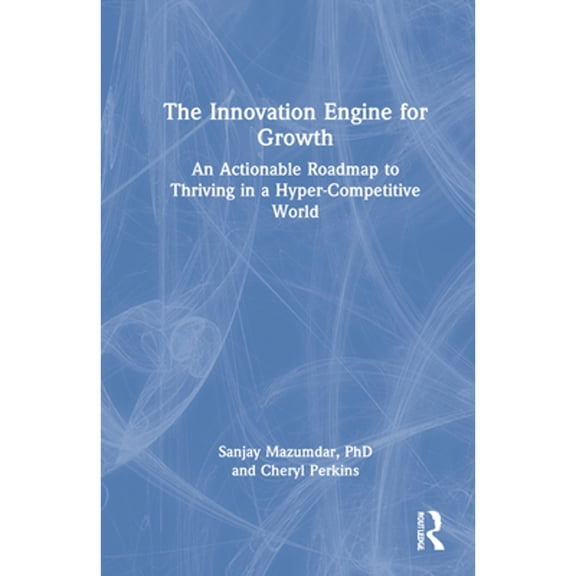 Pre-Owned The Innovation Engine for Growth: An Actionable Roadmap to Thriving in a Hyper-Competitive World, (Hardcover)