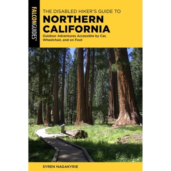 Pre-Owned The Disabled Hiker's Guide to Northern California: Outdoor Adventures Accessible by Car, Wheelchair, (Paperback) by Syren Nagakyrie