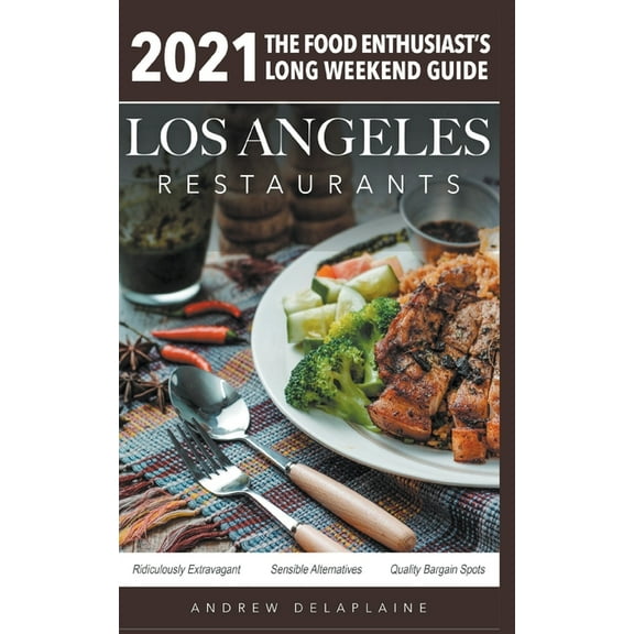 2021 Los Angeles Restaurants - The Food Enthusiast's Long Weekend Guide, (Paperback)