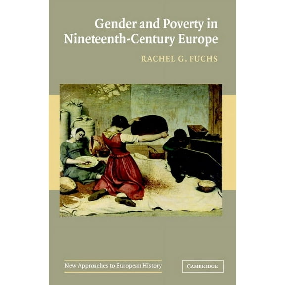 New Approaches to European History Gender and Poverty in Nineteenth-Century Europe, Book 35, (Hardcover)