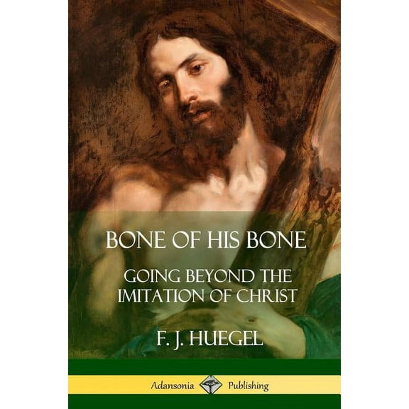 Bone of His Bone: Going Beyond the Imitation of Christ, (Paperback)