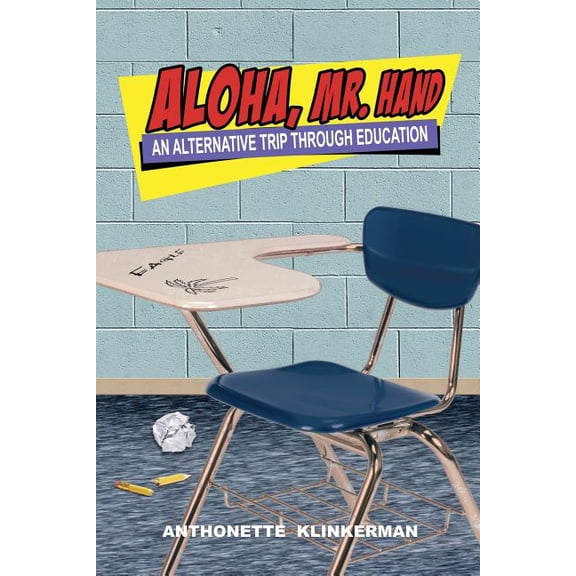 Aloha, Mr. Hand: An Alternative Trip Through Education (Paperback) by Anthonette Klinkerman