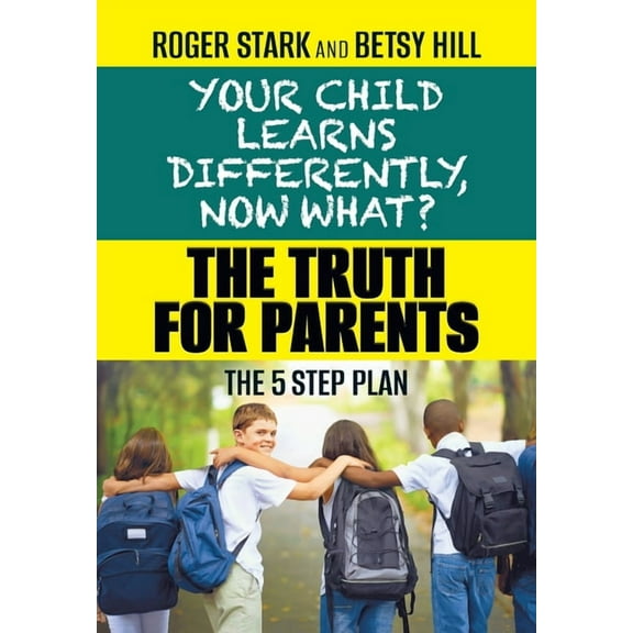 Your Child Learns Differently, Now What?: The Truth for Parents, (Hardcover)