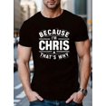 thumbnail image 1 of Men's Casual Crew Neck T-Shirts with Slogan "BECAUSE I'M CHRIS THAT'S WHY" - 100% Cotton Knit Fabric with Slight Stretch, Regular Fit Alphabet Patterned Tops, 1 of 6