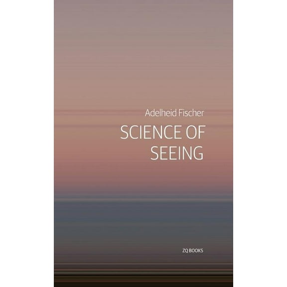 Science of Seeing: Essays on Nature from Zygote Quarterly, (Paperback)