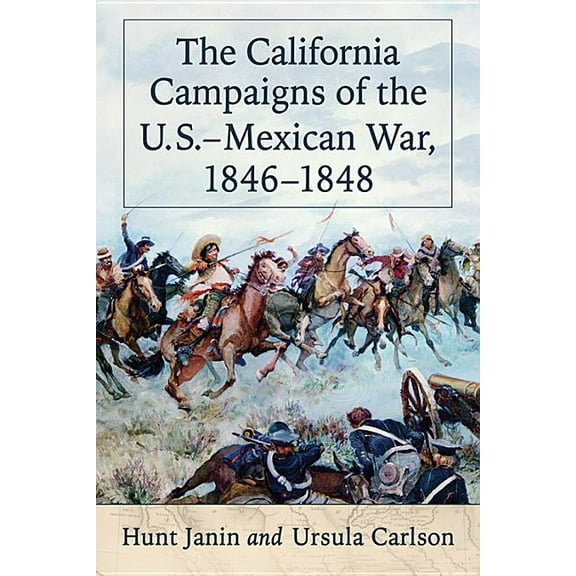 The California Campaigns of the U.S.-Mexican War, 1846-1848, (Paperback)