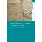 Asia's Transformations: Pan-Asianism in Modern Japanese History: Colonialism, Regionalism and Borders (Paperback)