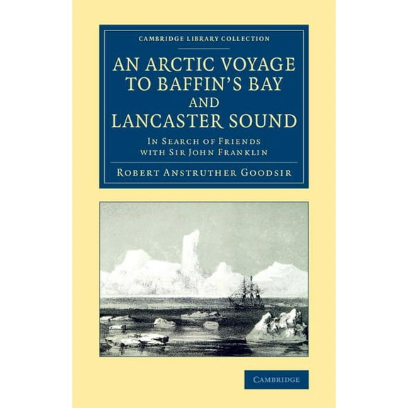 Cambridge Library Collection - Polar Exp An Arctic Voyage to Baffin's Bay and Lancaster Sound, (Paperback)
