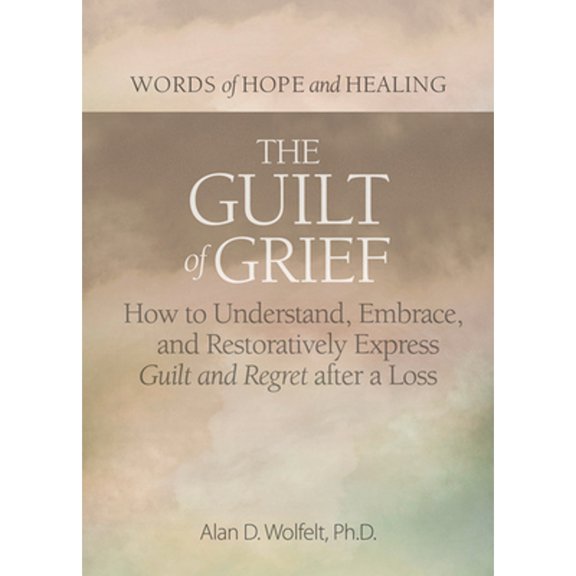 Pre-Owned The Guilt of Grief: How to Understand, Embrace, and Restoratively Express Guilt and Regret After a (Paperback) by Alan Wolfelt