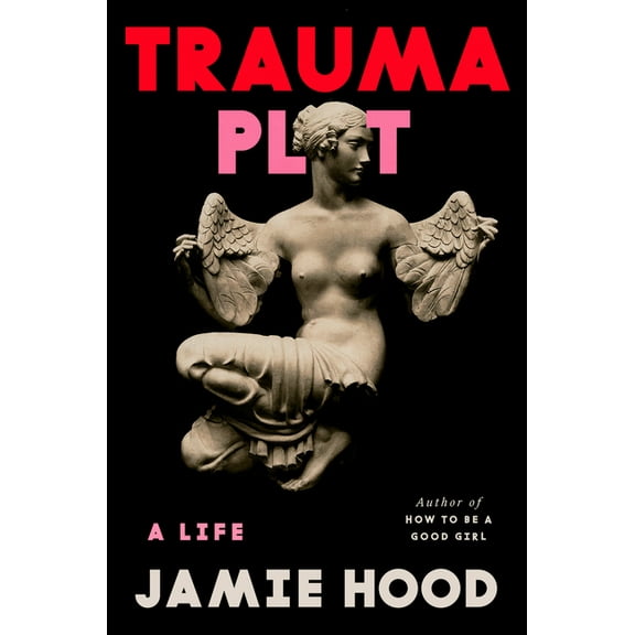Trauma Plot: A Life, (Hardcover)